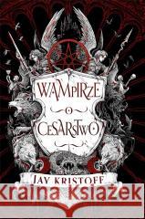 Wampirze cesarstwo. Księga 1 Jay Kristoff 9788367793384