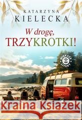 W drogę, Trzykrotki! Katarzyna Kielecka 9788367813488
