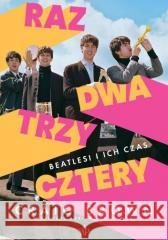 Raz, dwa, trzy, cztery Beatlesi i ich czas Craig Brown 9788367815536