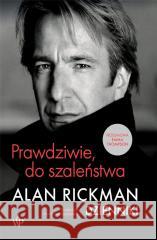 Prawdziwie, do szaleństwa. Dzienniki Alan Rickman 9788367815741