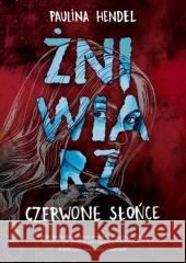 Żniwiarz T.2 Czerwone słońce Paulina Hendel 9788367815956