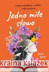 Jedno miłe słowo. Lekcje akceptacji, miłości i odpuszczania VERDE SUSAN 9788367817226