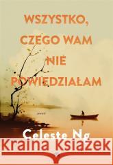 Wszystko, czego wam nie powiedziałam NG CELESTE 9788367817943