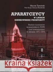 Aparatczycy w latach gierkowskiej prosperity Maciej Tymiński, Piotr Koryś, Dariusz Standerski 9788367830430