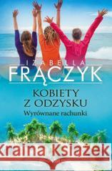 Kobiety z odzysku T.4 Wyrównane rachunki Izabella Frączyk 9788367834612
