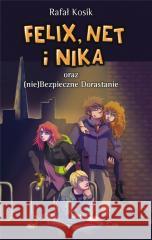 Felix, Net i Nika T.14 oraz (nie)Bezpieczne... Rafał Kosik 9788367845663