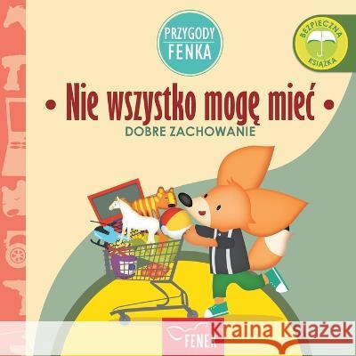 Nie wszystko mogę miec: Dobre zachowanie Magdalena Gruca Ewa Zontek  9788367853071 Fenek Publishing
