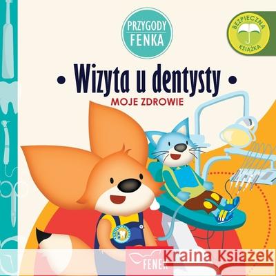 Wizyta u dentysty: Moje zdrowie Magdalena Gruca Ewa Zontek 9788367853248 Fenek Publishing