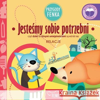 Jesteśmy sobie potrzebni: czyli dzieci z r?żnymi umiejętnościami są wśr?d nas Magdalena Gruca Ewa Zontek 9788367853255 Fenek Publishing