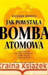 Jak powstała bomba atomowa RHODES RICHARD 9788367859073