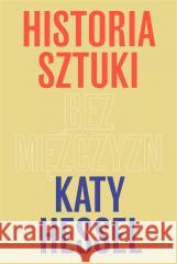 Historia sztuki bez mężczyzn Katy Hessel 9788367859097