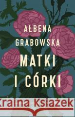 Matki i córki Ałbena Grabowska 9788367859509