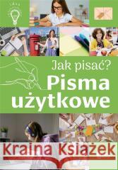 Jak pisać? Pisma użytkowe Agnieszka Nożyńska-Demianiuk 9788367861571