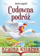 Klasyka bez opracowania. Cudowna podróż Selma Lagerlof 9788367861588