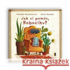 Jak ci pomóc, Robociku? Przemysław Wechterowicz 9788367866255