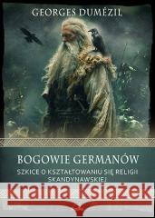 Bogowie Germanów. Szkice o kształtowaniu się... Georges Dumezil 9788367867689