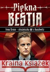 Piękna bestia. Irma Grese strażniczna SS... Daniel Patrick Brown 9788367867771