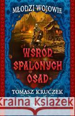 Wśród spalonych osad Tomasz Kruczek 9788367867849