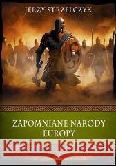 Zapomniane narody Europy Jerzy Strzelczyk 9788367867955