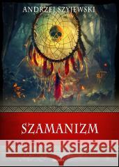 Szamanizm Andrzej Szyjewski 9788367867993