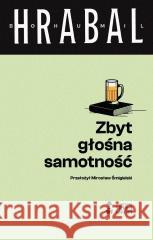 Zbyt głośna samotność Bohumil Hrabal 9788367889407