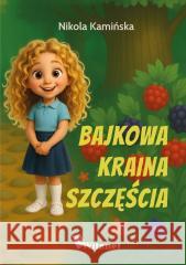 Bajkowa Kraina Szczęścia Kamińska Nikola 9788367898119