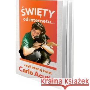 Święty od internetu… czyli poznaj świat Carlo Acutisa Pawłowska Karolina 9788367903707