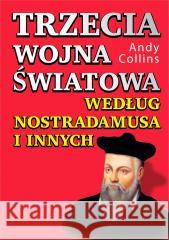 Trzecia wojna światowa według Nostradamusa i innych Żak Andrzej 9788367927222