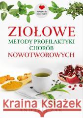 Ziołowe metody profilaktyki chorób nowotworowych Andrzej Żak 9788367927499