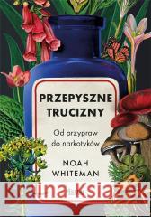 Przepyszne trucizny. Od przypraw do narkotyków Noah Whiteman 9788367931861