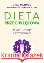 Dieta przeciwlękowa. Rewolucyjny przewodnik Uma Naidoo 9788367931922