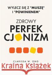 Zdrowy perfekcjonizm. Wylecz się z Muszę i.. Ong Clarissa W., Twohig Michael P. 9788367931953