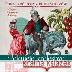 Królowa z rodu Sforzów T.4 Pęknięte królestwo CD Renata Czarnecka 9788367940474