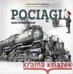 Pociągi małe kompendium Lucie Hasova Truhelkova 9788367943116