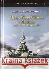 Aleuty, Wyspy Gilberta i Marshalla Morison Samuel Eliot 9788367944212