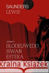 Dramaty. Blodeuwedd, Siwan, Estera Saunders Lewis 9788367948067