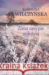 Zima zasypie miłością Karolina Wilczyńska 9788367974165