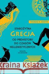 Starożytna Grecja. Od prehistorii do czasów... Martin R Thomas 9788367974967