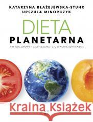 Dieta planetarna Katarzyna Błażejewska-Stuhr, Urszula Minorczyk 9788367996471