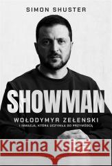 Showman. Wołodymyr Zełenski i inwazja.. Simon Shuster, Agnieszka Myśliwy, Ewa Skórska, Jo 9788367996969