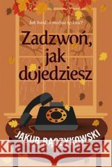 Zadzwoń, jak dojedziesz Jakub Bączykowski 9788368005752