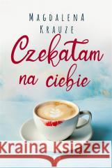 Czekałam na ciebie Magdalena Krauze 9788368005783