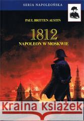 1812 Napoleon w Moskwie T.2 Paul Britten Austin 9788368008371