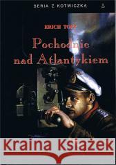 Pochodnie nad Atlantykiem w.4 Erich Topp 9788368008593