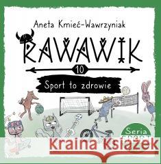 Uniwersum Rawawika T.10 Sport to zdrowie Aneta Kmieć-Wawrzyniak 9788368014471