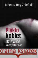 Piekło kobiet. Dziewice konsystorskie Tadeusz Boy-Żeleński 9788368018035