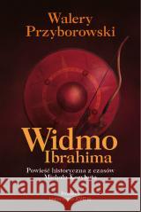 Widmo Ibrahima. Powieść historyczna z czasów... Walery Przyborowski 9788368018066