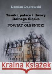 Zamki, pałace i dwory Dolnego Śląska. P. oleśnicki Damian Dąbrowski 9788368018653