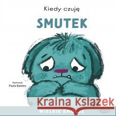 Kiedy czuję smutek. Wielkie emocje Paula Bowles 9788368021486