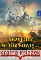 Nazajutrz w Markowej Paweł Tołpa 9788368030570